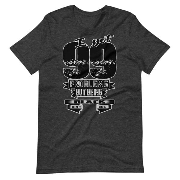 I got 99 Problems Short-Sleeve Unisex T-Shirt - Image 10
