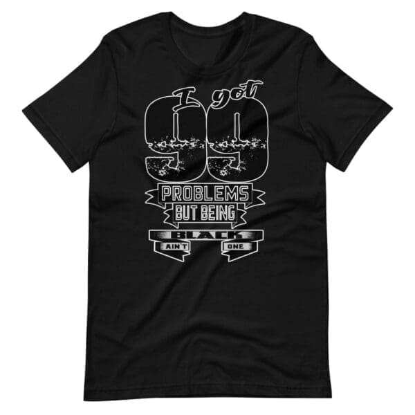 I got 99 Problems Short-Sleeve Unisex T-Shirt
