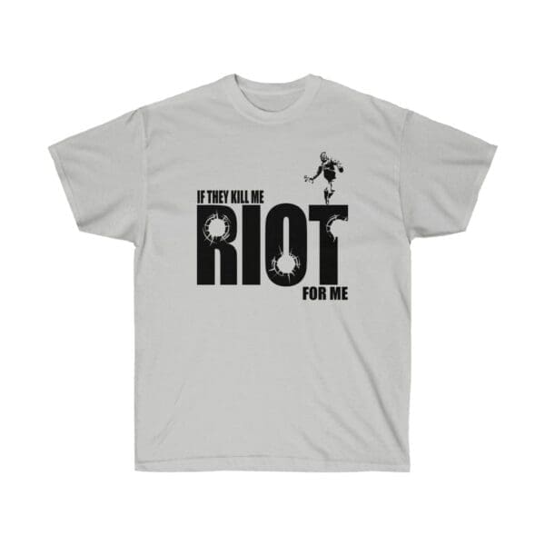 If they kill me Riot for me Unisex Ultra Cotton Tee - Image 13