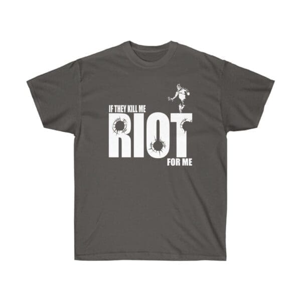 If they kill me Riot for me Unisex Ultra Cotton Tee - Image 11