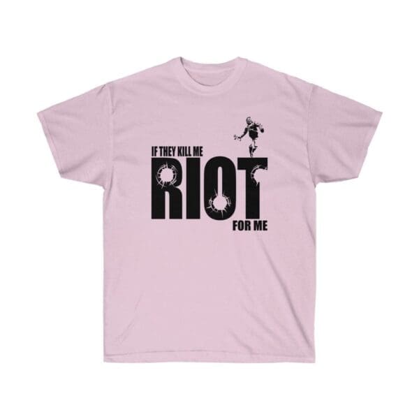 If they kill me Riot for me Unisex Ultra Cotton Tee - Image 21