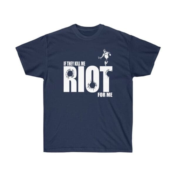 If they kill me Riot for me Unisex Ultra Cotton Tee - Image 19