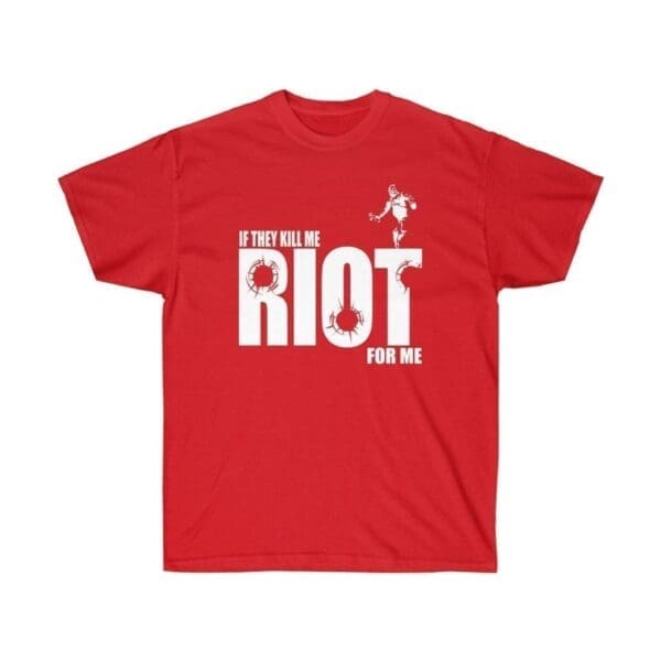 If they kill me Riot for me Unisex Ultra Cotton Tee - Image 25