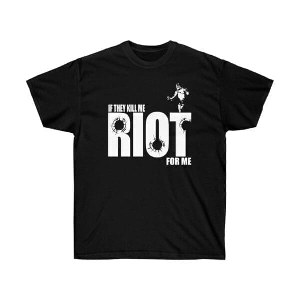 If they kill me Riot for me Unisex Ultra Cotton Tee