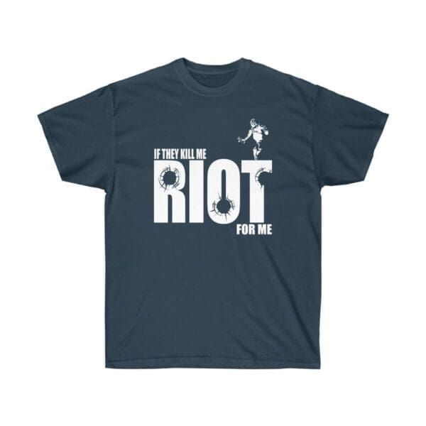 If they kill me Riot for me Unisex Ultra Cotton Tee - Image 17