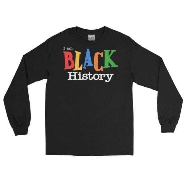 I am Black History Long Sleeve Shirt