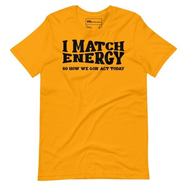 I Match Energy graphic tee with inspirational quote