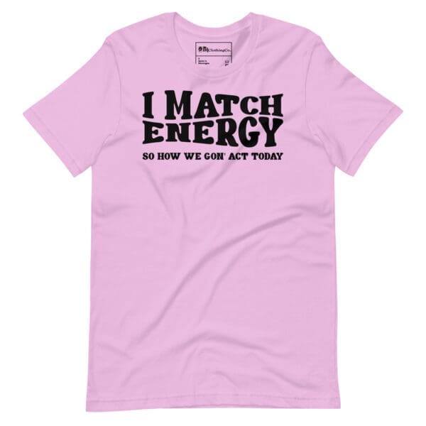 I Match Energy graphic tee with inspirational quote